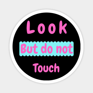 Look but do not touch Magnet